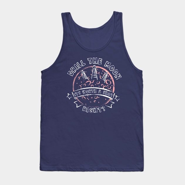 Drill the Moon Tank Top by MarshallWest